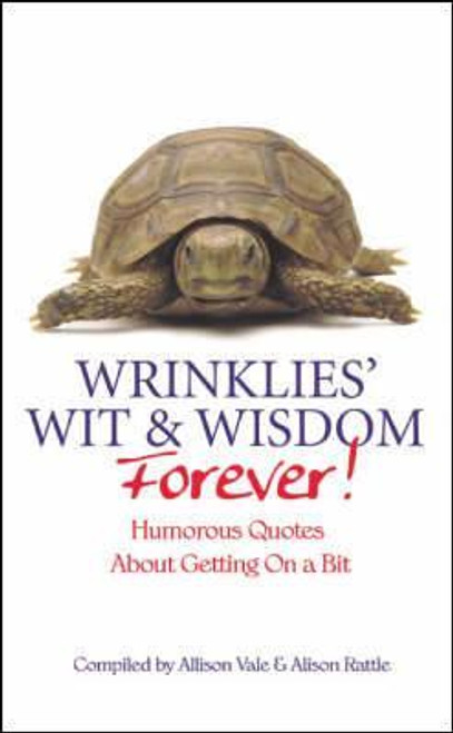 Alison Vale / Wrinklies Wit and Wisdom Forever : More Humorous Quotations on Getting on a Bit (Hardback)