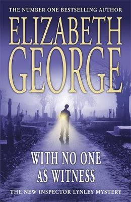 Elizabeth George / With No One as Witness : An Inspector Lynley Novel: 11 (Hardback)