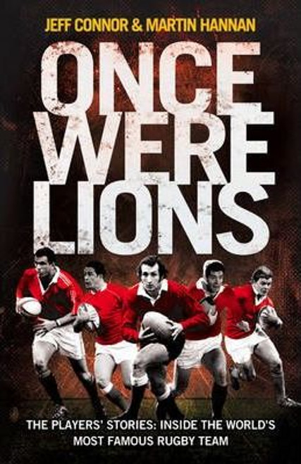 Jeff Connor / Once Were Lions : The Players' Stories: Inside the World's Most Famous Rugby Team (Hardback)