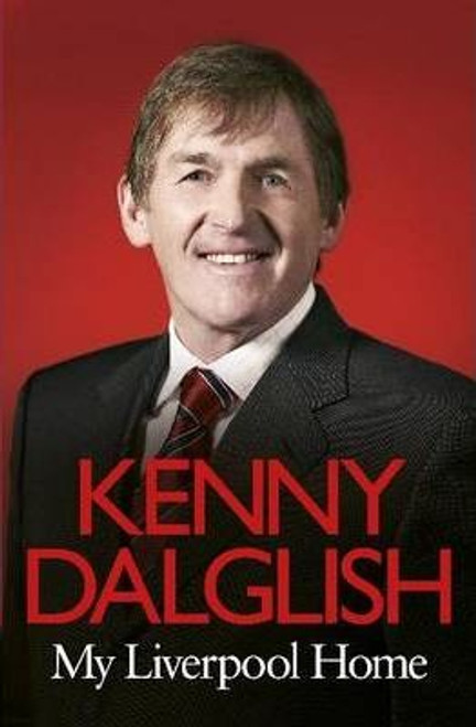 Kenny Dalglish / My Liverpool Home (Hardback)