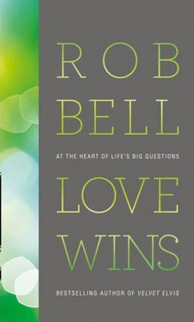 Rob Bell / Love Wins : At The Heart of Lifes Big Questions (Hardback)