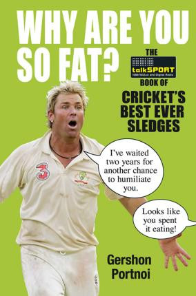 Gershon Portnoi / Why Are You So Fat? : The Book of Cricket's Best Ever Sledges (Hardback)