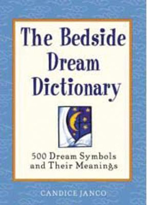 Candice Janco / The Bedside Dream Dictionary : 500 Dream Symbols and Their Meanings