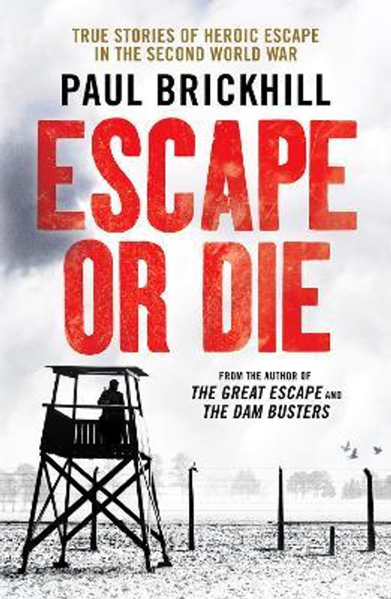 Paul Brickhill / Escape or Die : True stories of heroic escape in the Second World War