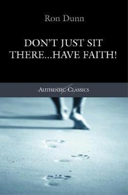 Ron Dunn / Don't Just Sit There...Have Faith!