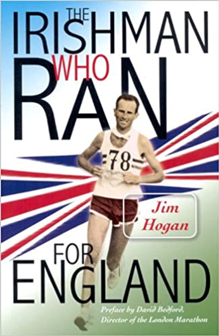 Hogan, Jim - The Irishman Who Ran for England - PB -2008 
