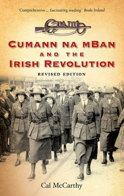 Cal McCarthy - Cumann na mBan and the Irish Revolution - Revised Edition - SIGNED - BRAND NEW Cal McCarthy - Cumann na mBan and the Irish Revolution - Revised Edition - SIGNED - BRAND NEW