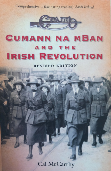 Cal McCarthy - Cumann na mBan and the Irish Revolution - Revised Edition - SIGNED - BRAND NEW Cal McCarthy - Cumann na mBan and the Irish Revolution - Revised Edition - SIGNED - BRAND NEW