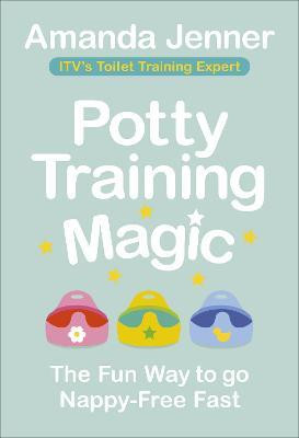 Amanda Jenner / Potty Training Magic : The Fun Way to go Nappy-Free Fast