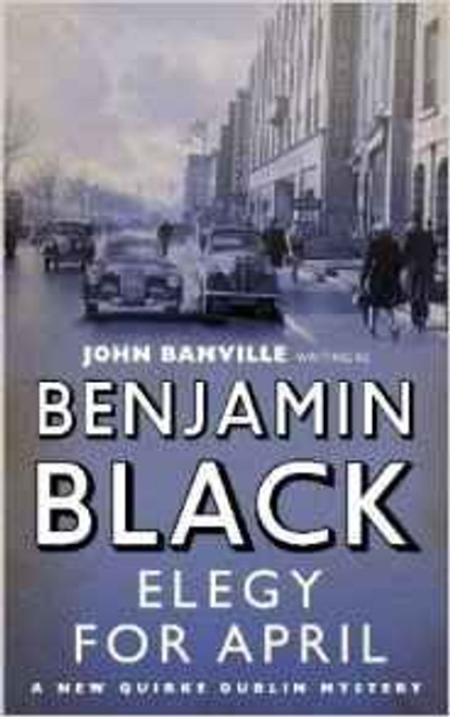 Benjamin Black / Elegy for April