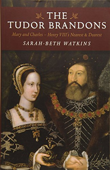 Sarah-Beth Watkins - The Tudor Brandons : Mary and Charles - PB 2015