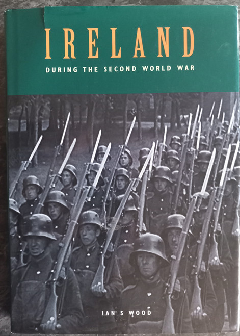 Ian S Wood - Ireland During the Second World War - HB - 2002