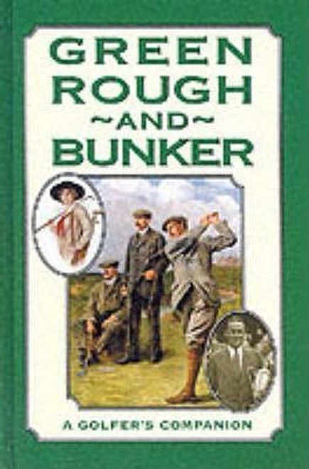 Green Rough and Bunker : A Golfer's Companion (Hardback)