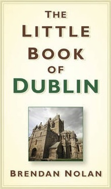 Brendan Nolan / The Little Book of Dublin (Hardback)