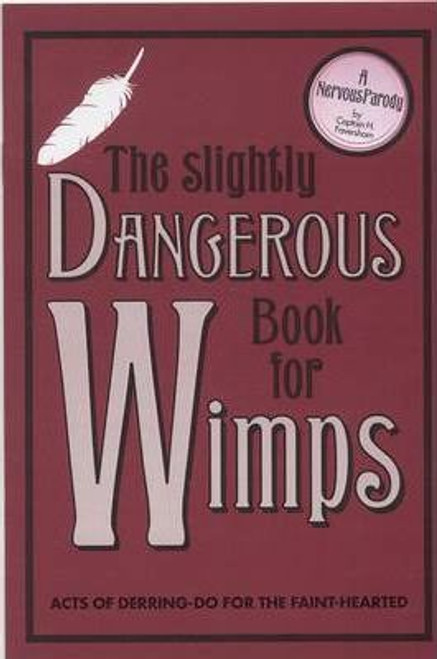 Captain H. Faversham / The Slightly Dangerous Book for Wimps : Acts of Derring Do for the Faint-Hearted (Hardback)