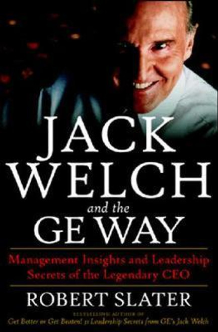 Robert Slater / Jack Welch & The G.E. Way: Management Insights and Leadership Secrets of the Legendary CEO (Hardback)