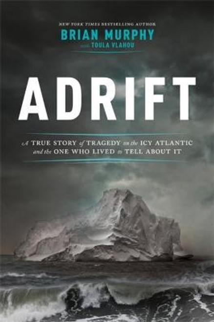 Brian Murphy / Adrift : A True Story of Tragedy on the Icy Atlantic and the One Man Who Lived to Tell about It (Hardback)