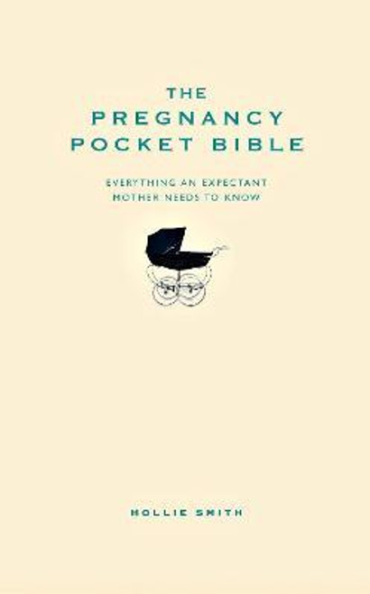 Hollie Smith / The Pregnancy Pocket Bible : Everything an expectant mother needs to know (Hardback)