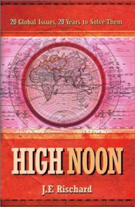 Jean-Francois Rischard / High Noon : 20 Global Problems, 20 Years to Solve Them (Hardback)