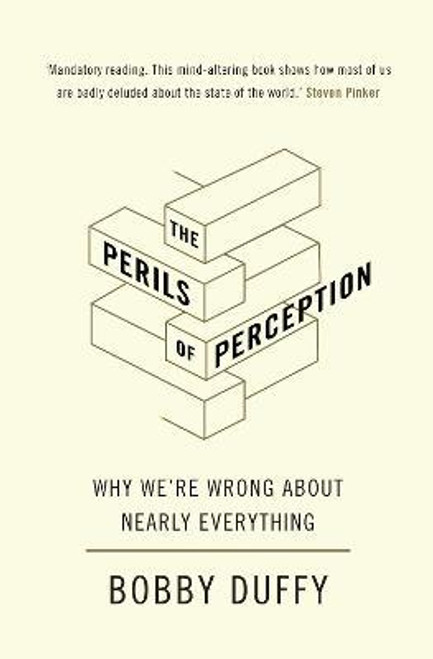 Bobby Duffy / The Perils of Perception : Why We're Wrong About Nearly Everything (Hardback)