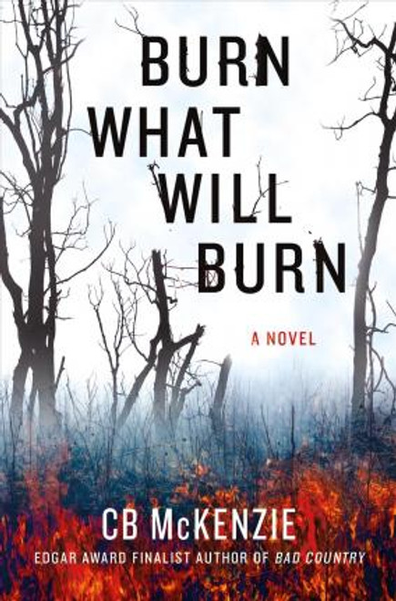 C. B. McKenzie / Burn What Will Burn (Hardback)