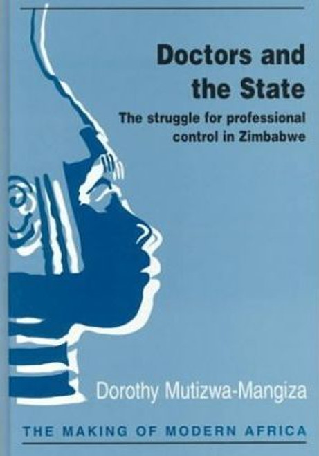 N.D.Mutizwa- Mangiza / Doctors and the State : The Struggle for Professional Control in Zimbabwe (Hardback)