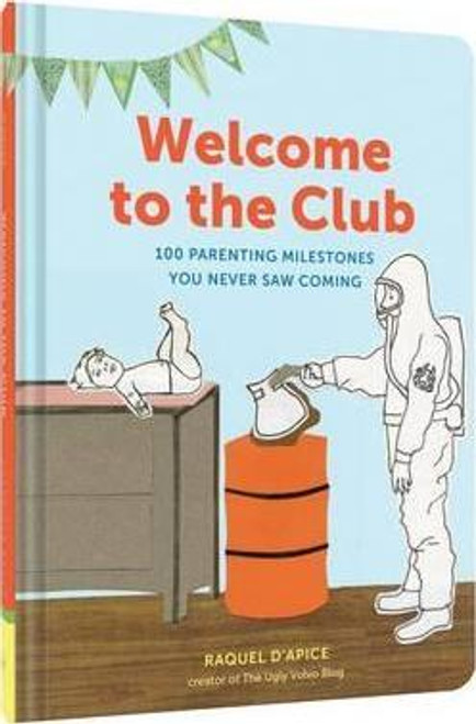Raquel D'Apice / Welcome to the Club : 100 Parenting Milestones You Never Saw Coming (Hardback)
