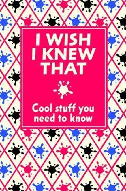 Various Authors / I Wish I Knew That : Cool Stuff You Need to Know (Hardback)