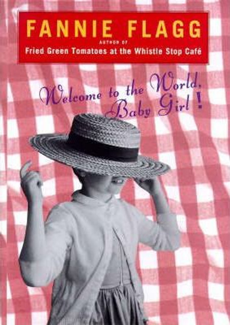 Fannie Flagg / Welcome to the World, Baby Girl (Hardback)