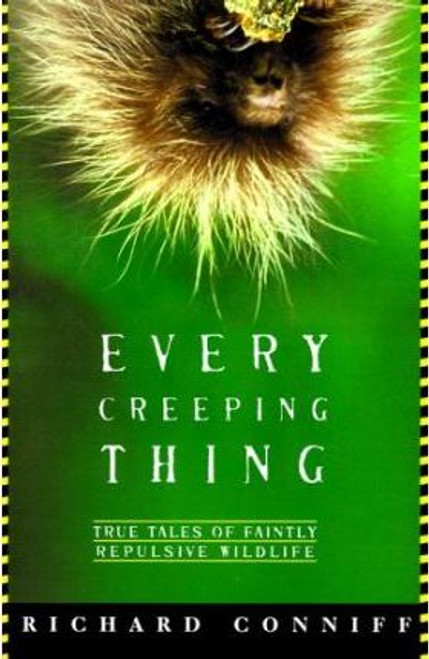 Richard Conniff / Every Creeping Thing : True Tales of Faintly Repulsive Wildlife (Hardback)
