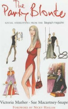 Victoria Mather / The Party Blonde and Other Social Stereotypes from the "Telegraph Magazine" (Hardback)