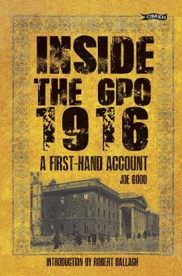 Joe Good / Inside the GPO 1916 : A First-hand Account