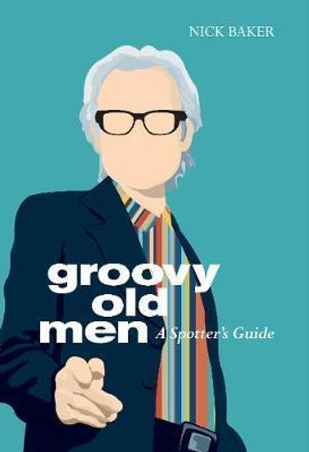 Nick Baker / Groovy Old Men : A Spotter's Guide (Hardback)