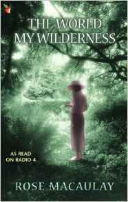 Rose Macaulay / The World My Wilderness
