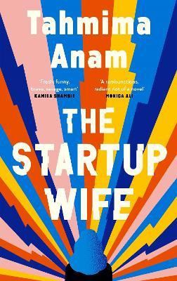 Tahmima Anam / The Startup Wife (Hardback)