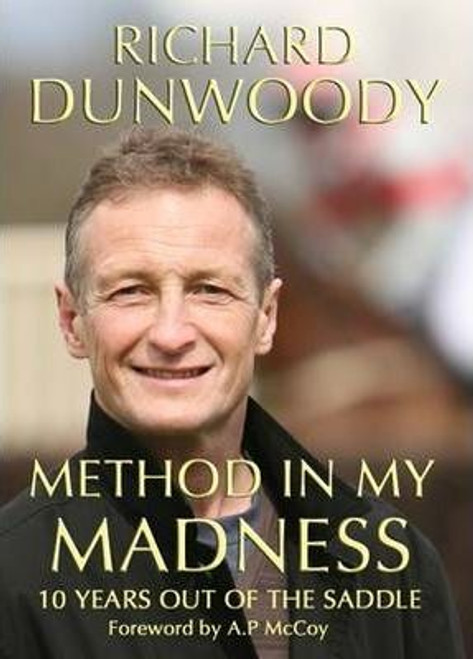 Richard Dunwoody / Method in My Madness : 10 Years Out of the Saddle (Hardback)
