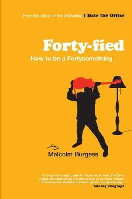 Malcolm Burgess / Forty-fied : How to be a Fortysomething (Hardback)