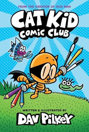 Dav Pilkey / Cat Kid Comic Club: the new blockbusting bestseller from the creator of Dog Man (Hardback)