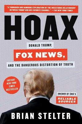 Brian Stelter / Hoax : Donald Trump, Fox News, and the Dangerous Distortion of Truth (Hardback)