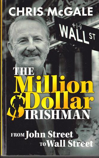 Chris McGale / The Million Dollar Irishman : From John Street to Wall Street