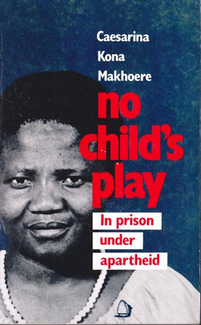 Caesarina Kona Makhoere / No Child's Play: In Prison Under Apartheid