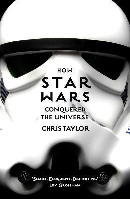 Chris Taylor / How Star Wars Conquered the Universe