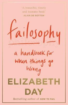 Elizabeth Day / Failosophy : A Handbook for When Things Go Wrong