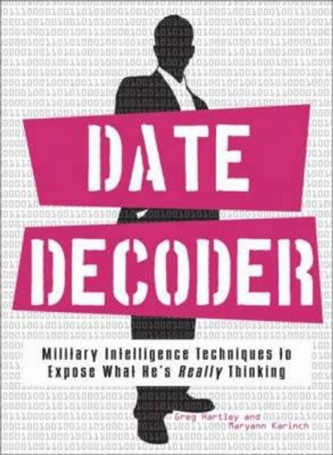 Gary Hartley / The Date Decoder : Military Intelligence Techniques to Expose What What He's Really Thinking (Large Paperback)