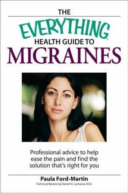 Paula Ford-Martin / The Everything Health Guide to Migraines : Professional Advice to Help Ease the Pain and Find the Solution That's Right for You (Large Paperback)