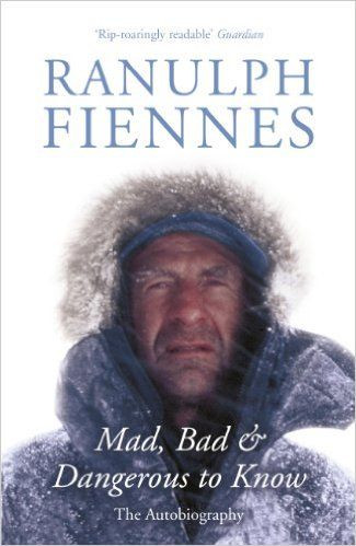 Ranulph Fiennes / Mad, Bad and Dangerous to Know