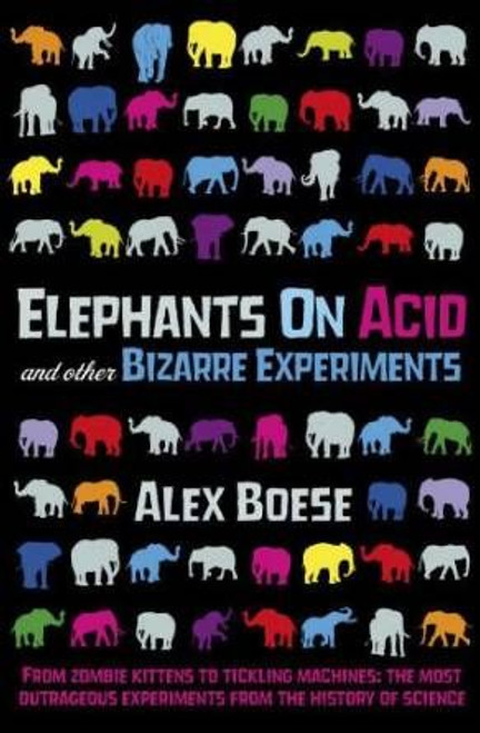 Alex Boese / Elephants on Acid: And Other Bizarre Experiments