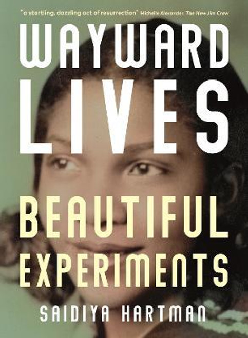 Saidiya Hartman / Wayward Lives Beautiful Experiments (Large Paperback)