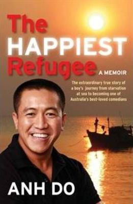 Anh Do / The Happiest Refugee : My Journey from Tragedy to Comedy (Large Paperback)