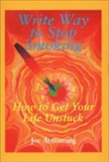 Joe Armstrong / Write Way to Stop Smoking : How to Get Your Life Unstuck (Large Paperback)